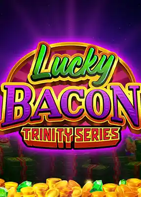 LUCKY BACON: TRINITY SERIES